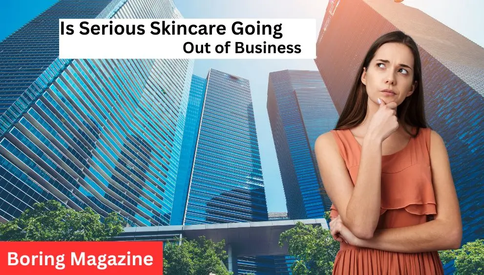 thinking serious skincare out of business or not